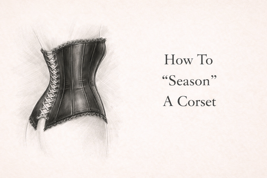 How to Properly Season a Corset